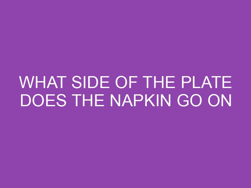 What Side Of The Plate Does The Napkin Go On TheTechyCanuck what-side-of-the-plate-does-the-napkin-go-on-thetechycanuck